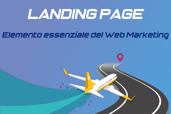 Landing Page: l'elemento essenziale del web marketing.